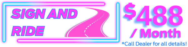Sign and Drive. See Dealer for all Details
