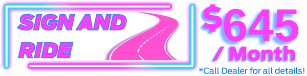 Sign and Drive. See Dealer for all Details